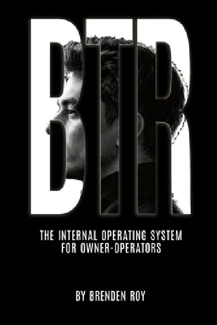 Btr: The Internal Operating System for Owner-Operators by Brenden Roy