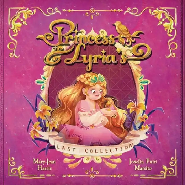 Princess Lyria's Last Collection: A Princess Picture Book About Birds, Kindness, and What Matters Most for Ages 3-6 by Mary-Jean Harris, Josefin Putri Marsito
