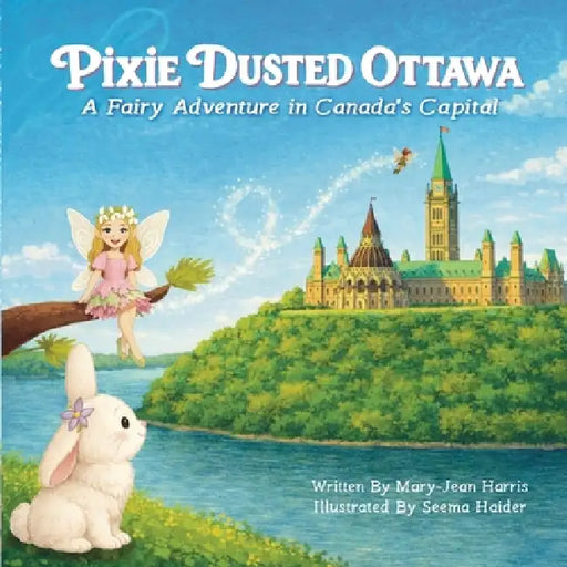 Pixie Dusted Ottawa: A Fairy Adventure in Canada's Capital by Mary-Jean Harris, Seema Haider