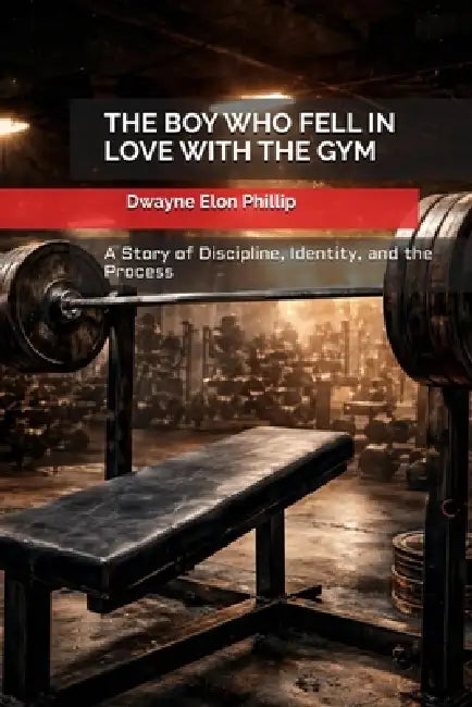 The Boy Who Fell In Love With The Gym by Dwayne Elon Phillip