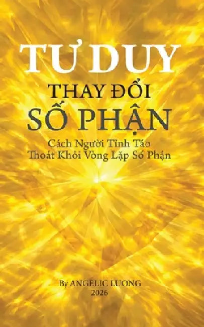 TƯ Duy Thay ĐỔi SỐ PhẬn: Cách Người Tỉnh Táo Thoát Khỏi Vòng Lặp Số Phận by Angelic Luong