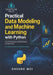 Practical Data Modeling and Machine Learning with Python: From Data Preparation to Model Evaluation and Optimization by Shouke Wei