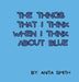 The Things That I Think When I Think about Blue by Anita Smith