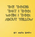 The Things That I Think When I Think about Yellow by Anita Smith