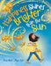 Happiness Shines Brighter than the Sun by Aiza Abid, Olga Sall