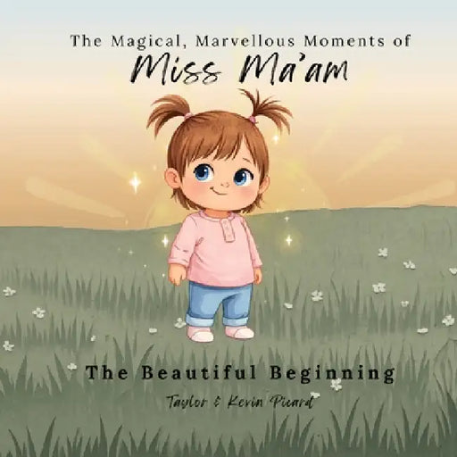 The Magical, Marvellous Moments of Miss Ma'am: The Beautiful Beginning by Taylor Picard, Kevin Picard, Taylor Picard