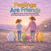 Feelings Are Friends: A gentle story about big feelings and learning they don't last forever by Emma Brouillette
