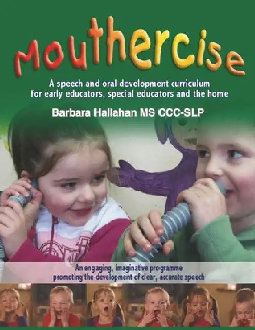 Mouthercise: A speech and oral development curriculum for early educators, special educators and the home. by Barbara Hallahan CCC-Slp