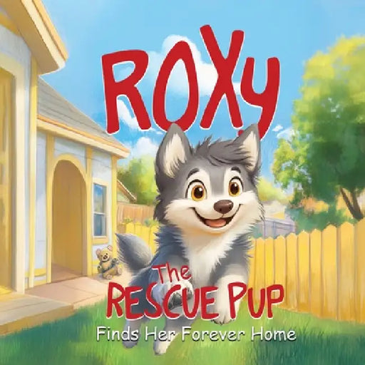 Roxy the Rescue Pup: Finds Her Forever Home by Sian Woodruff, Marvie Casey