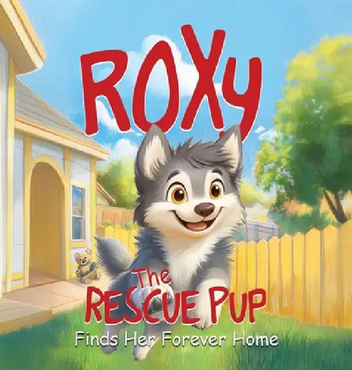 Roxy the Rescue Pup: Finds Her Forever Home by Sian Woodruff, Marvie Casey
