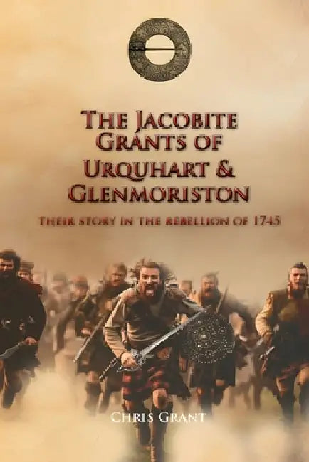 The Jacobite Grants of Urquhart and Glenmoriston by Chris Grant