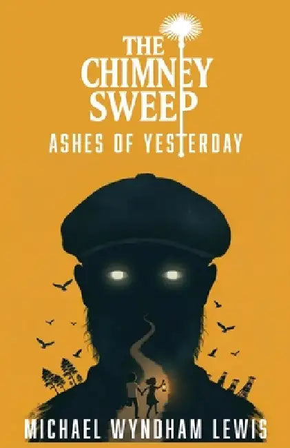 The Chimney Sweep: Ashes of Yesterday by Michael Wyndham Lewis