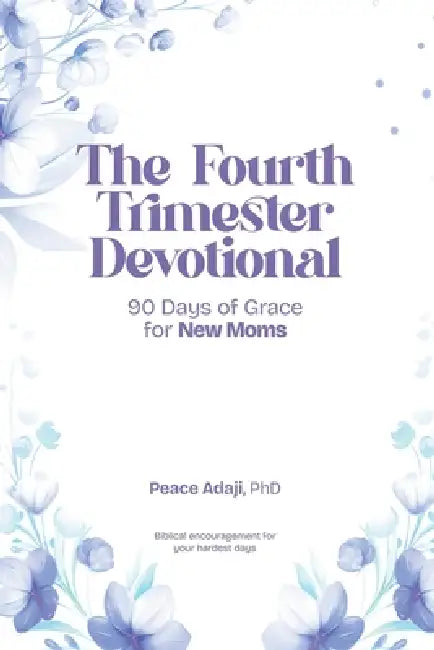 The Fourth Trimester Devotional: new mom devotional; postpartum faith; Christian motherhood; prayer for new mothers; fourth trimester; scripture devot by Peace Adaji