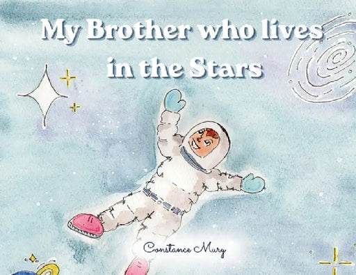 My Brother who lives in the Stars: Love Beyond the Stars by Constance Mury