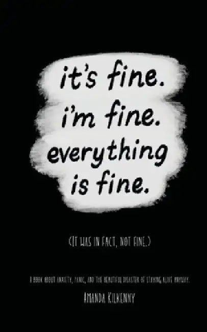 It's Fine, I'm Fine, Everything is Fine. by Amanda Kilkenny, Gina Parrillo