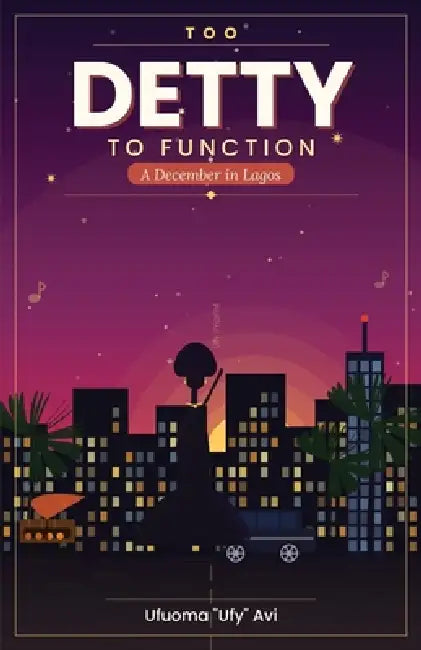 Too Detty to Function: A December in Lagos by Ufuoma Ufy Avi