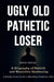 Ugly, Old, Pathetic Loser: A Biography of Rebirth and Masculine Awakening by Rowdy Farooqi