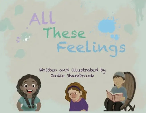 All These Feelings by Jodie K. Shambrook