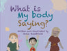 What is my body saying? by Jodie K. Shambrook