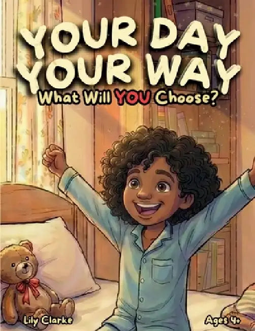 Your Day, Your Way! What Will You Choose? by Lily Clarke