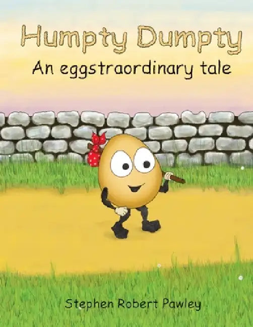 Humpty Dumpty: An eggtraordinary tale by Stephen Robert Pawley, Stephen Robert Pawley
