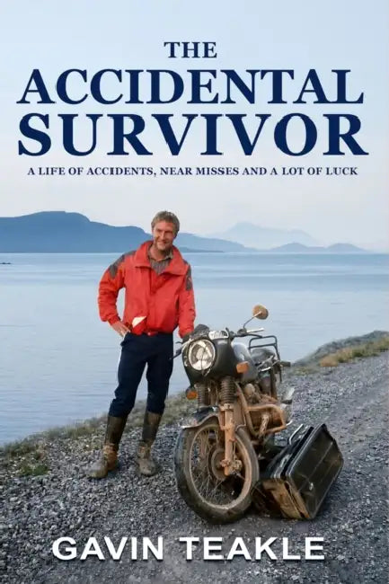 The Accidental Survivor: A life of accidents, near misses and a lot of luck by Gavin Teakle