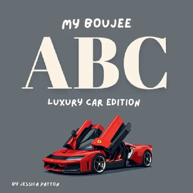 My Boujee ABC: Luxury Car Edition by Jessica Patton