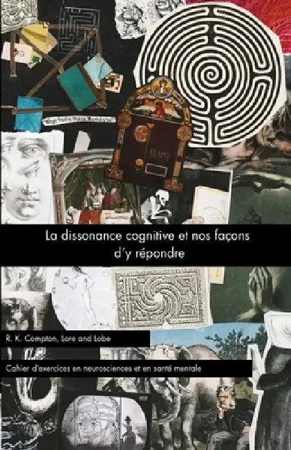 La dissonance cognitive et nos façons d'y répondre by R. K. Compton