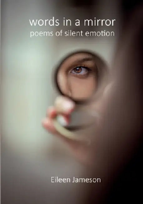 Words in a Mirror: Poems of Silent Emotion by Eileen Jameson, David O'Dwyer