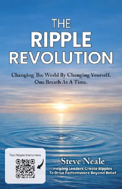 The Ripple Revolution: Changing The World By Changing Yourself. One Breath At A Time. by Steve Neale