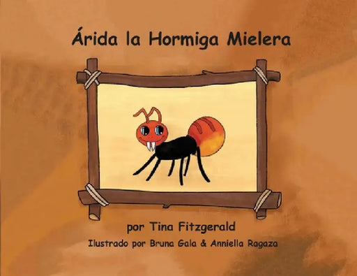 Árida la Hormiga Mielera by Tina Fitzgerald, Anniella Ragaza, Bruna Gala
