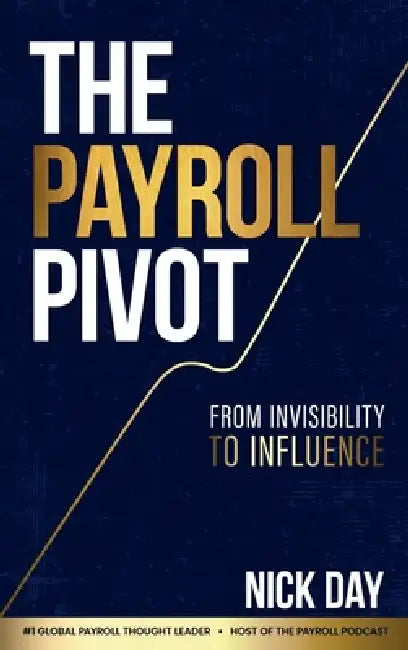 The Payroll Pivot: From Invisibility to Influence by Nick Day