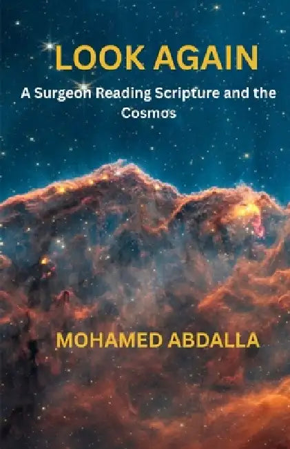 Look Again: A Surgeon Reading Scripture and the Cosmos by Mohamed A. Abdalla
