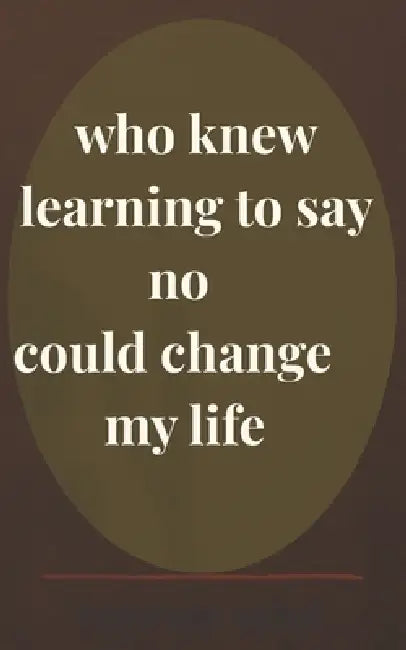 who knew learning to say no could change my life by Maureen Naisoi Siloma