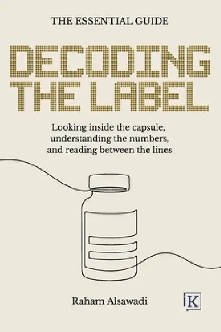 Decoding the Label: Looking inside the capsule, understanding the numbers, and reading between the lines by Raham Alsawadi