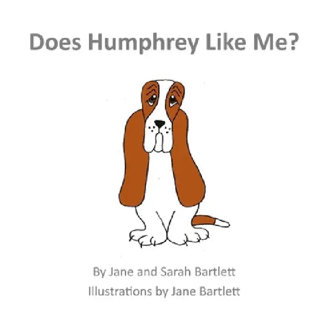 Does Humphrey Like Me? by Jane Bartlett, Sarah Bartlett