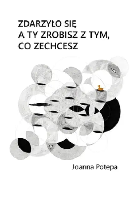 Zdarzylo się. A ty zrobisz z tym, co zechcesz. by Joanna Potepa
