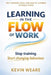 Learning in the Flow of Work: Why Training Fails - and How to Make Learning Actually Stick 'Stop training. Start changing behaviour' by Kevin Weare