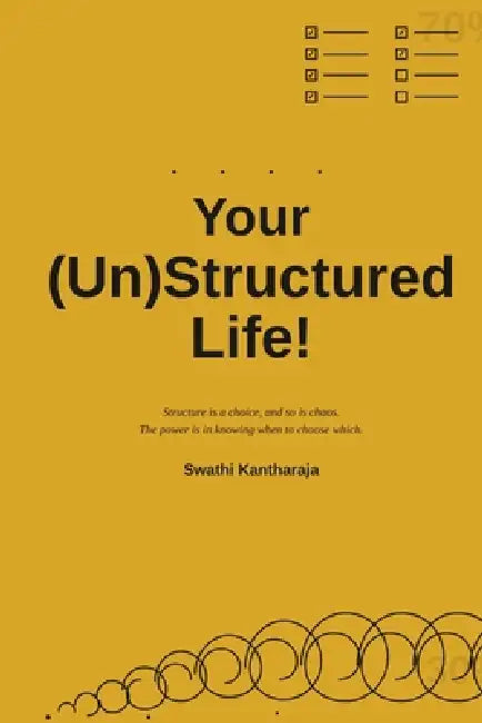 Your (Un)Structured Life! by Swathi Kantharaja