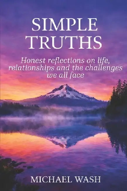 Simple Truths: Honest Reflections on Life, Relationships and the Challenges we all Face. by Michael Wash