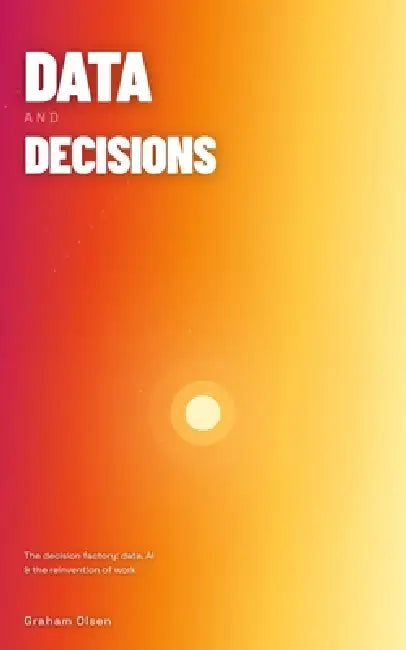 Data and Decisions by Graham Olsen