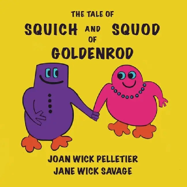 The Tale of Squich and Squod of Goldenrod by Joan Wick Pelletier, Jane Wick Savage