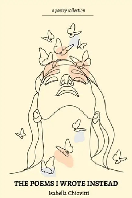 The Poems I Wrote Instead by Isabella Claudia Chiovitti