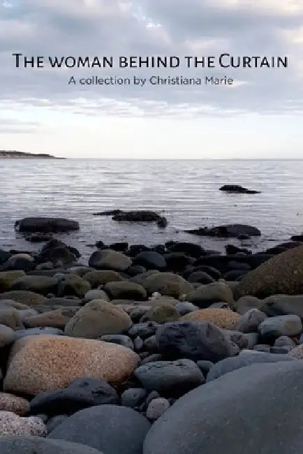 The Woman Behind the Curtain: A Collection by Christiana Marie by Christiana Marie