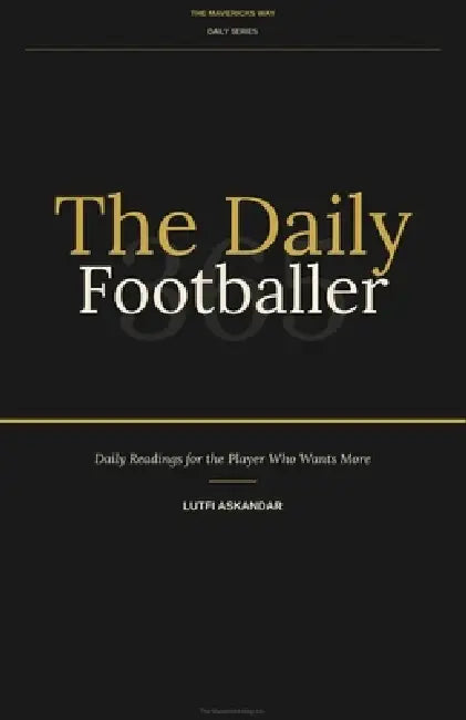 The Daily Footballer: 365: Daily Readings for the Player Who Wants More by Lutfi Askandar