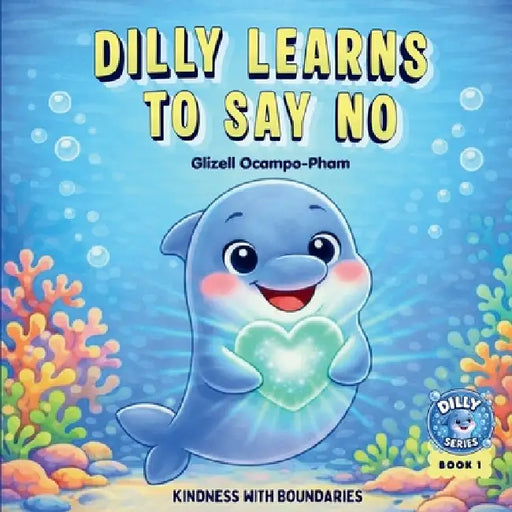 Dilly Learns to Say No by Glizell-Ocampo Pham