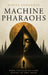 Machine Pharaohs: When Civilization Bows Before Its Own Image by Bahta Yohannes