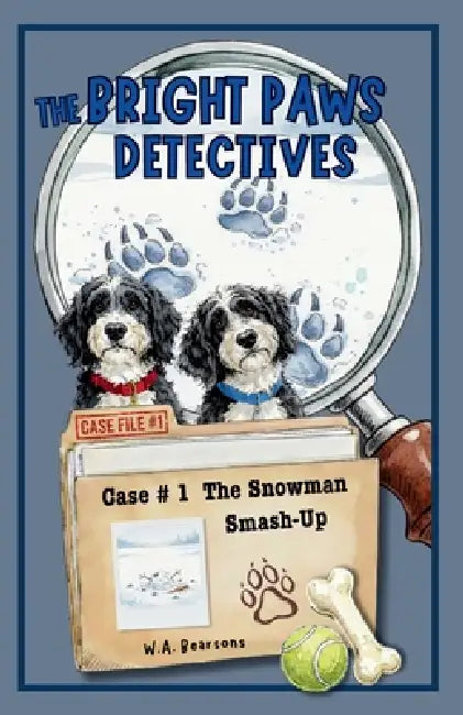 The Bright Paws Detectives Case #1 The Snowman Smash-Up: An Illustrated Chapter Book Mystery Featuring Courage, Clues, Canine Detectives Packed with A by Wa Bearsons
