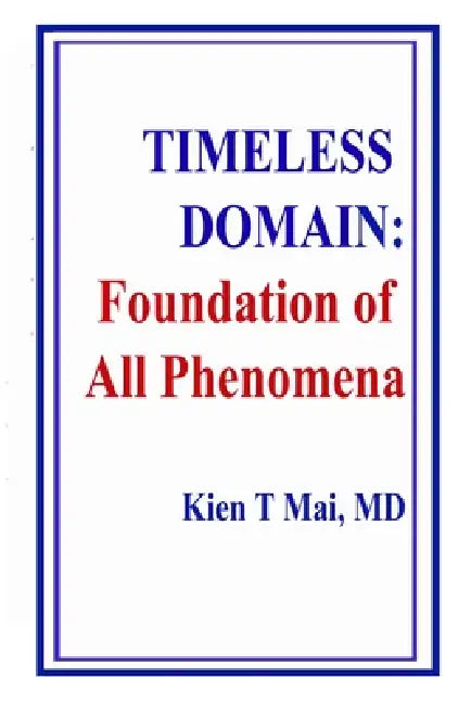 TIMELESS DOMAIN Foundation of All Phenomena by Kien Trung Mai