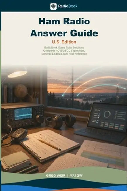 Ham Radio Answer Guide - U.S. Edition: RadioBook Game Suite Solutions, Complete NCVEC/FCC Technician, General & Extra Exam Pool Reference by Greg Weir